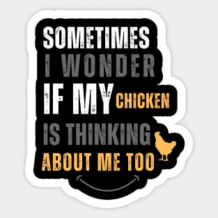 Funny Quote Sometimes I Wonder If My Chickens Are Thinking About Me Too Sticker